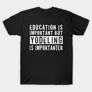 Education is important yodeling T-Shirt